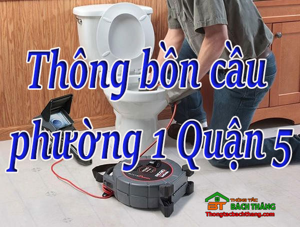 Thông bồn cầu phường 1 Quận 5 giá rẻ, chuyên nghiệp