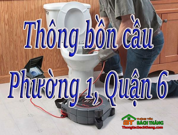 Thông bồn cầu Phường 1, Quận 6 giá rẻ, chuyên nghiệp