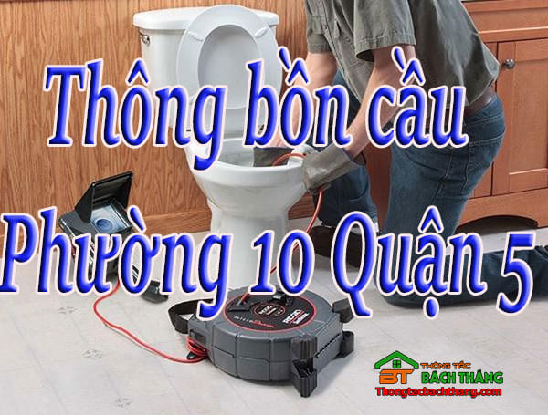 Thông bồn cầu Phường 10 Quận 5 giá rẻ, chuyên nghiệp