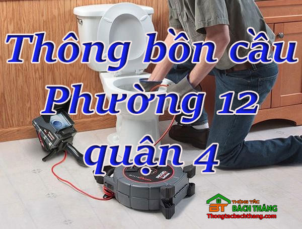 Thông bồn cầu Phường 12 quận 4, giá rẻ, chuyên nghiệp