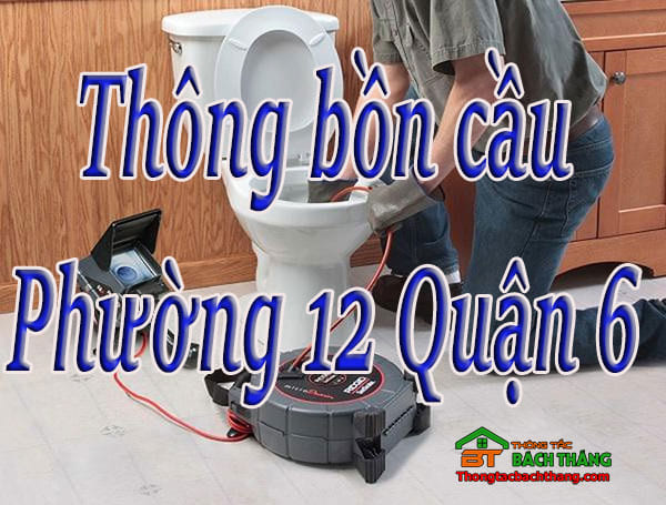 Thông bồn cầu tại Phường 12 Quận 6 giá rẻ, chuyên nghiệp