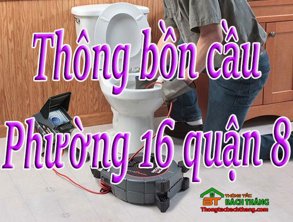 Thông bồn cầu Phường 16 quận 8 hcm giá rẻ, hiệu quả