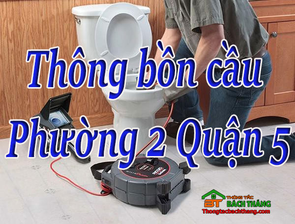 Thông bồn cầu Phường 2 Quận 5 giá rẻ, chuyên nghiệp