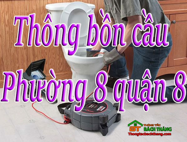 Thông bồn cầu Phường 8 quận 8 hiệu quả, triệt để