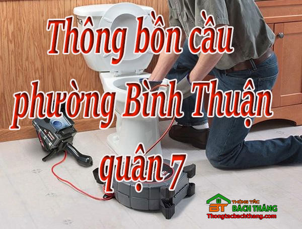 Thông bồn cầu phường Bình Thuận quận 7 giá rẻ, chuyên nghiệp