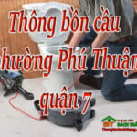 Thông bồn cầu phường Phú Thuận quận 7 giá rẻ, xử lý triệt để, ko đục phá