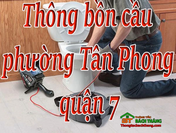 Thông bồn cầu phường Tân Phong quận 7 giá rẻ, triệt để