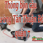Thông bồn cầu phường Tân Thuận Đông quận 7 giá rẻ, chuyên nghiệp