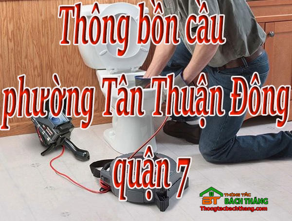 Thông bồn cầu phường Tân Thuận Đông quận 7 giá rẻ, chuyên nghiệp