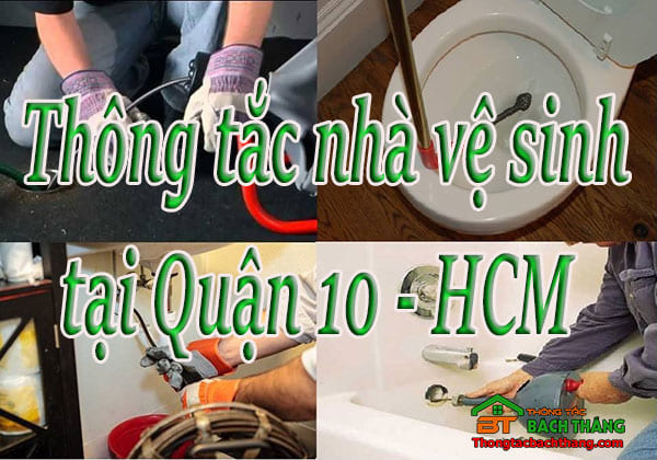 Thông tắc nhà vệ sinh tại Quận 10 giá rẻ, thợ chuyên nghiệp