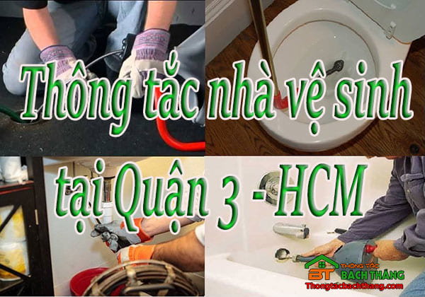 Thông tắc nhà vệ sinh tại Quận 3 - HCM giá rẻ, thợ chuyên nghiệp