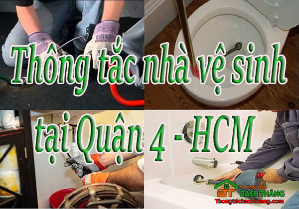 Thông tắc nhà vệ sinh tại Quận 4 - HCM giá rẻ, chuyên nghiệp