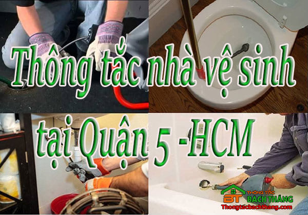 Thông tắc nhà vệ sinh tại Quận 5 - HCM giá rẻ, chuyên nghiệp