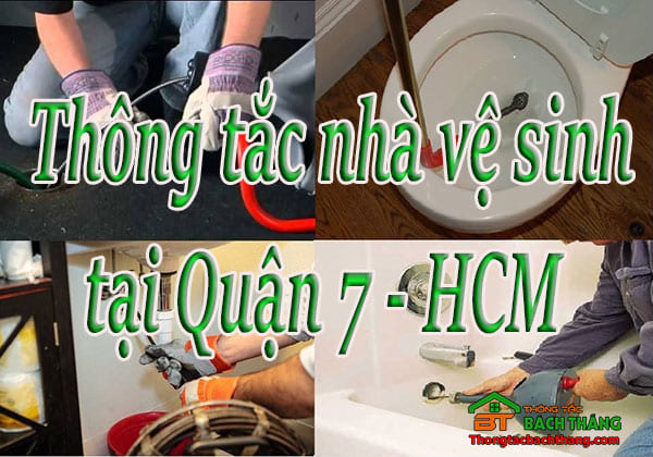 Thông tắc nhà vệ sinh tại Quận 7 - HCM giá rẻ, chuyên nghiệp