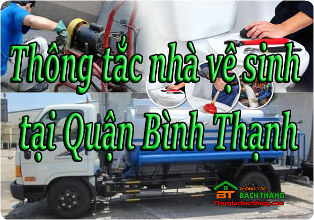 Thông tắc nhà vệ sinh tại Quận Bình Thạnh hcm giá rẻ, chuyên nghiệp