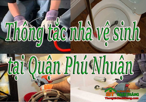 Thông tắc nhà vệ sinh tại Quận Phú Nhuận - HCM giá rẻ, hiệu quả