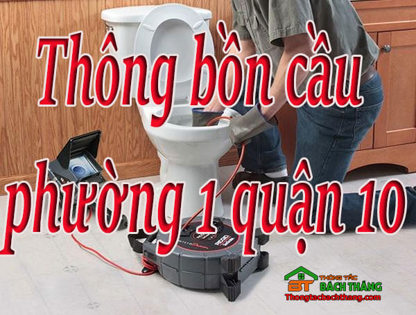 Thông bồn cầu phường 1 quận 10 giá rẻ, hiệu quả