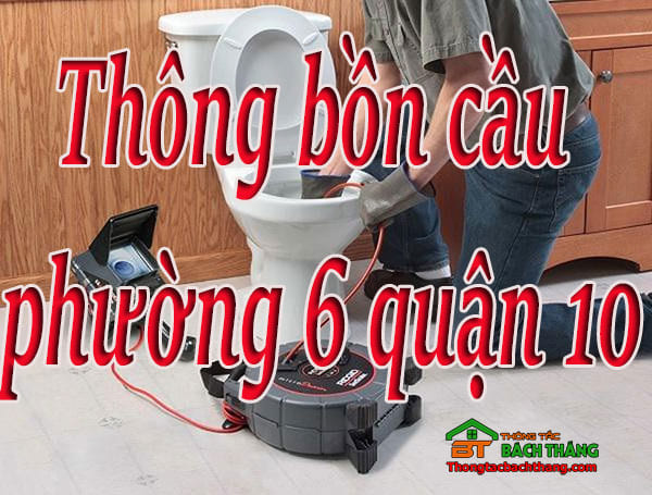 Thông bồn cầu Phường 6 quận 10 giá rẻ, hiệu quả