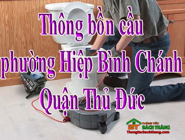 Thông bồn cầu phường Hiệp Bình Chánh Quận Thủ Đức giá rẻ, thợ chuyên nghiệp