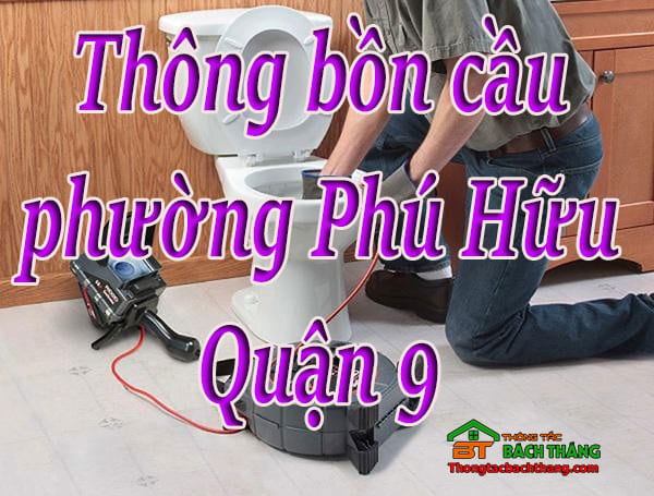 Thông bồn cầu phường Phú Hữu Quận 9 giá rẻ, hiệu quả