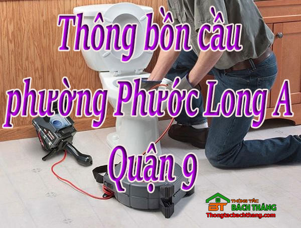 Thông bồn cầu phường Phước Long A Quận 9 giá rẻ, hiệu quả