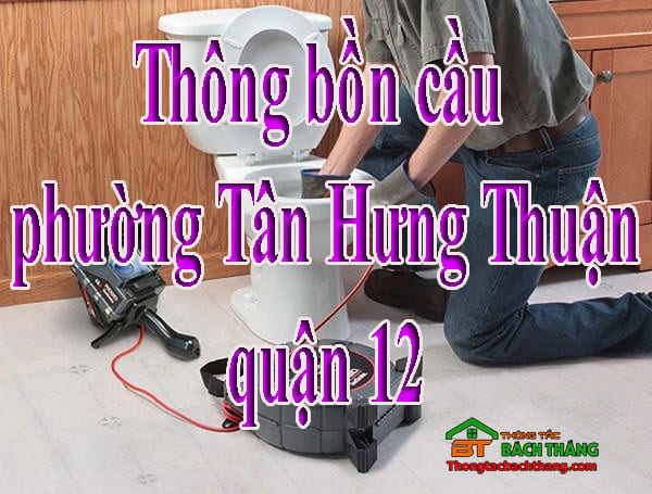 Thông bồn cầu phường Tân Hưng Thuận quận 12 giá rẻ, hiệu quả