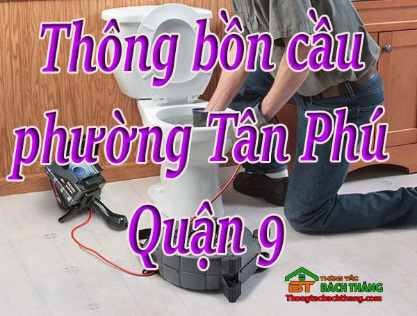 Thông bồn cầu phường Tân Phú Quận 9 giá rẻ, hiệu quả