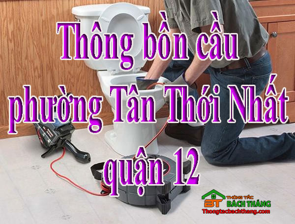 Thông bồn cầu phường Tân Thới Nhất quận 12 giá rẻ, chuyên nghiệp