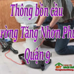 Thông bồn cầu phường Tăng Nhơn Phú A Quận 9 giá rẻ, triệt để 24/24h