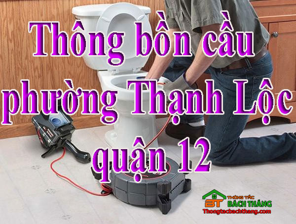 Thông bồn cầu phường Thạnh Lộc quận 12 giá rẻ, hiệu quả