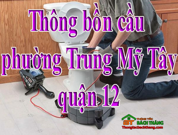 Thông bồn cầu phường Trung Mỹ Tây quận 12 giá rẻ, hiệu quả