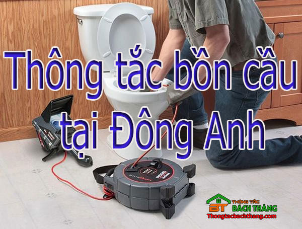 Thông tắc bồn cầu tại Đông Anh