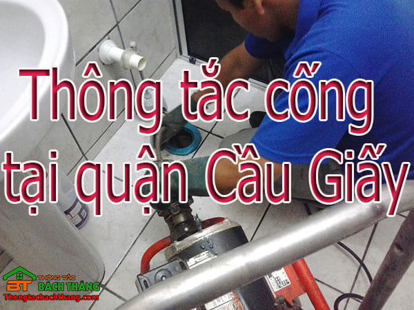 Thông tắc cống tại quận Cầu Giấy giá rẻ, thợ chuyên nghiệp