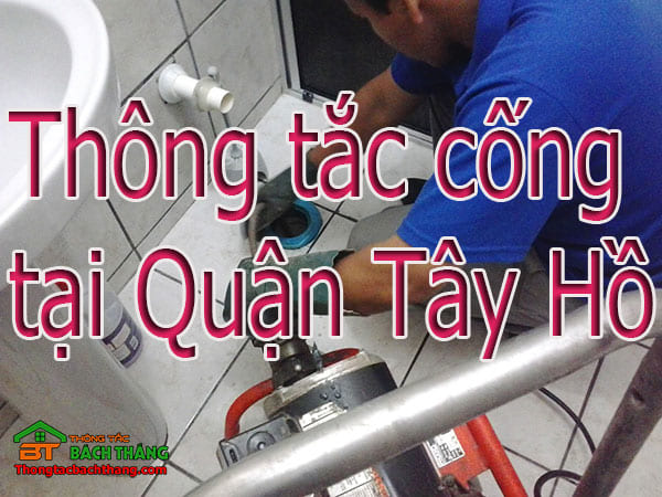 Thông tắc cống tại quận Tây Hồ giá rẻ, thợ chuyên nghiệp