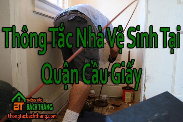 Thông Tắc Nhà Vệ Sinh Tại Quận Cầu Giấy