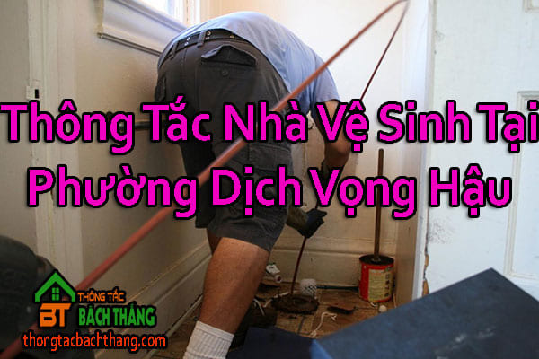 Thông Tắc Nhà Vệ Sinh Tại Phường Dịch Vọng Hậu