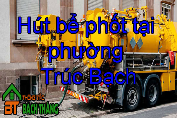 Hút bể phốt tại phường Trúc Bạch