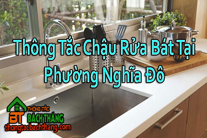 Thông Tắc Chậu Rửa Bát Tại Phường Nghĩa Đô