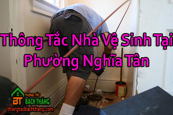 Thông Tắc Nhà Vệ Sinh Tại Phường Nghĩa Tân