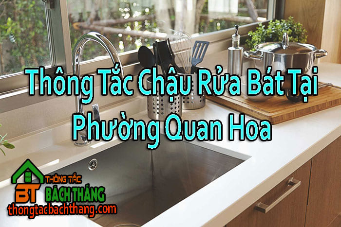 Thông Tắc Chậu Rửa Bát Tại Phường Quan Hoa