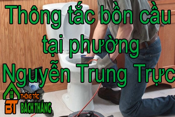 Thông tắc bồn cầu tại phường Nguyễn Trung Trực 