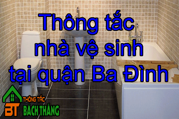 Thông tắc nhà vệ sinh tại quận Ba Đình