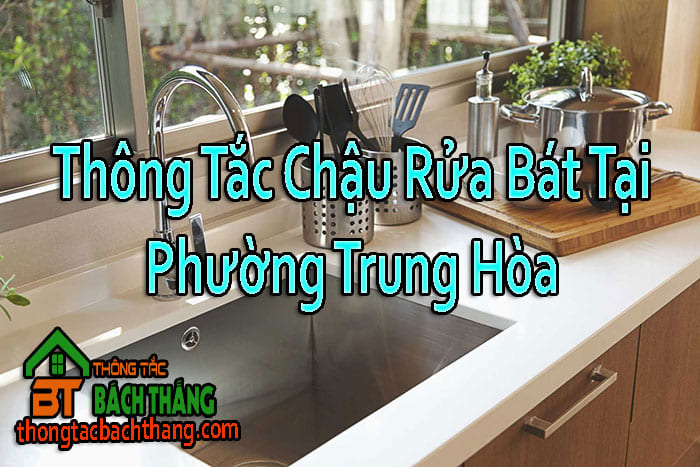 Thông Tắc Chậu Rửa Bát Tại Phường Trung Hòa