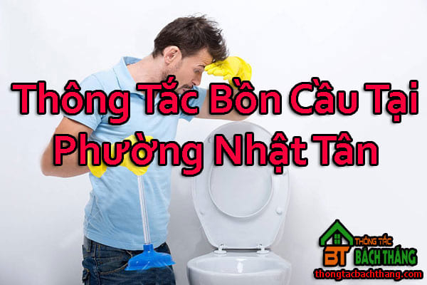 Thông Tắc Bồn Cầu Tại Phường Nhật Tân