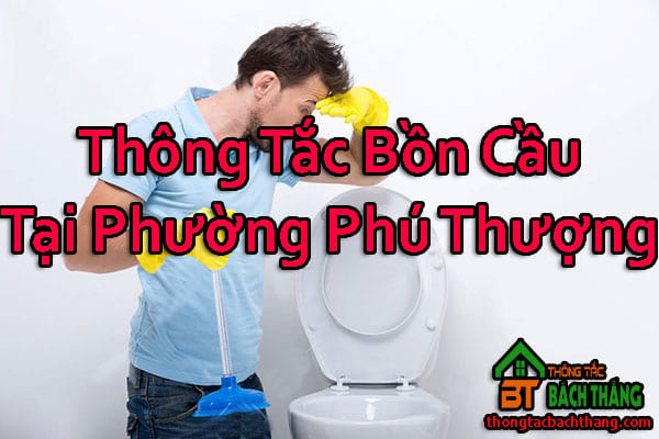 Thông Tắc Bồn Cầu Tại Phường Phú Thượng