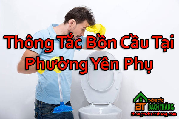 Thông Tắc Bồn Cầu Tại Phường Yên Phụ