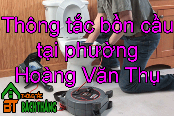 Thông tắc bồn cầu tại phường Hoàng Văn Thụ