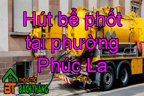 Hút bể phốt tại phường Phúc La