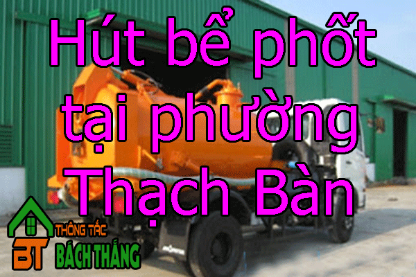 Hút bể phốt tại phường Thạch Bàn