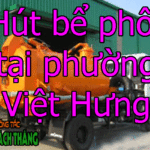 Hút bể phốt tại phường Việt Hưng chất lượng cao giá rẻ